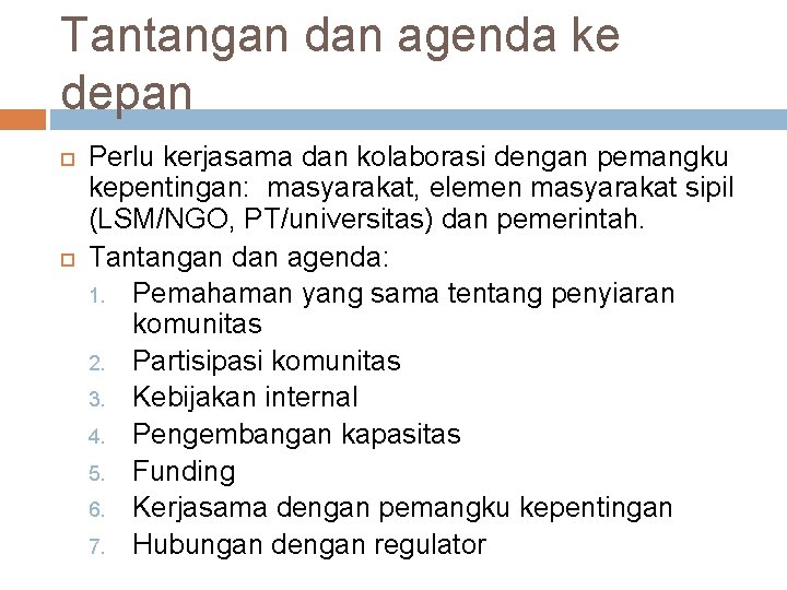 Tantangan dan agenda ke depan Perlu kerjasama dan kolaborasi dengan pemangku kepentingan: masyarakat, elemen