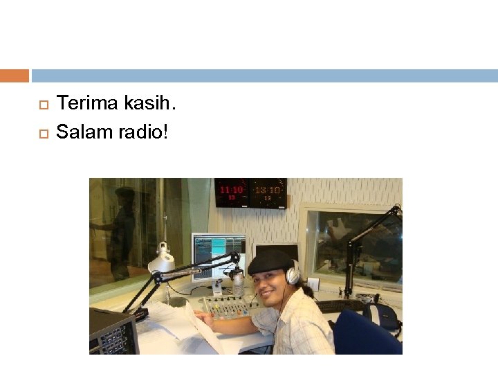  Terima kasih. Salam radio! 