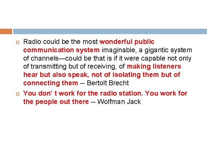  Radio could be the most wonderful public communication system imaginable, a gigantic system