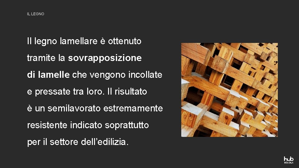 IL LEGNO Il legno lamellare è ottenuto tramite la sovrapposizione di lamelle che vengono