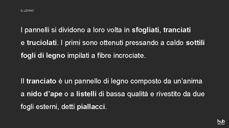 IL LEGNO I pannelli si dividono a loro volta in sfogliati, tranciati e truciolati.