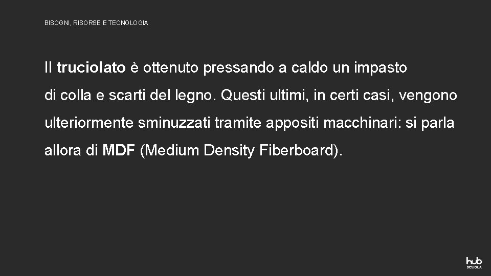 BISOGNI, RISORSE E TECNOLOGIA Il truciolato è ottenuto pressando a caldo un impasto di