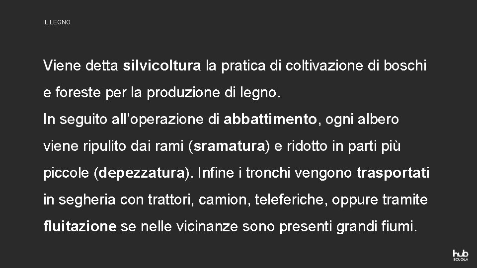 IL LEGNO Viene detta silvicoltura la pratica di coltivazione di boschi e foreste per