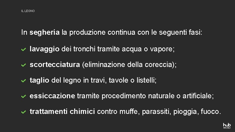 IL LEGNO In segheria la produzione continua con le seguenti fasi: lavaggio dei tronchi