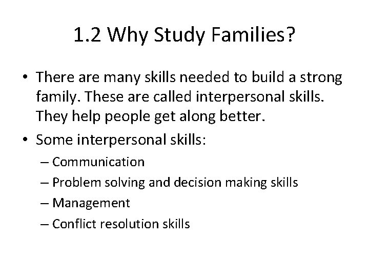 1. 2 Why Study Families? • There are many skills needed to build a