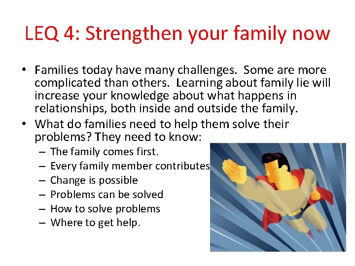 LEQ 4: Strengthen your family now • Families today have many challenges. Some are