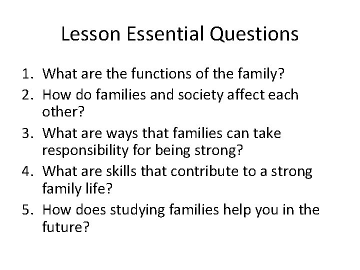 Lesson Essential Questions 1. What are the functions of the family? 2. How do