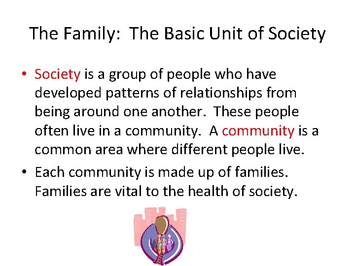 The Family: The Basic Unit of Society • Society is a group of people