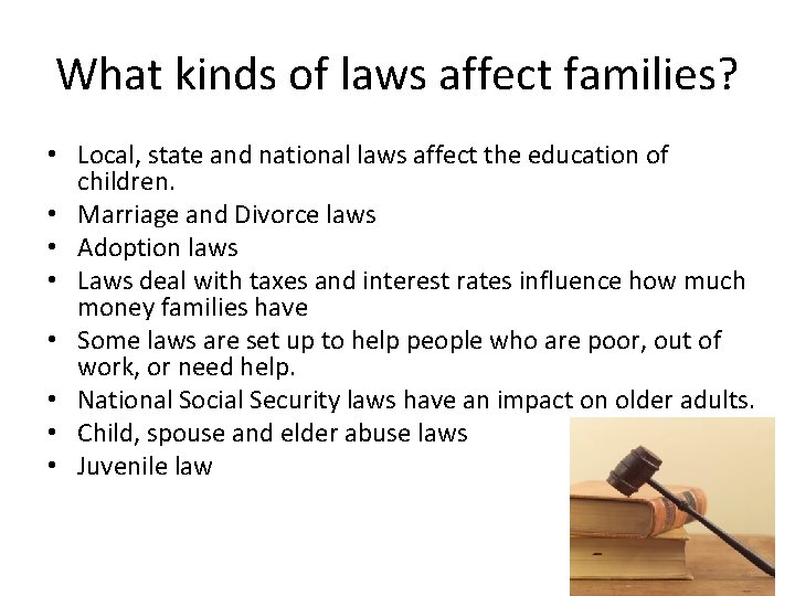 What kinds of laws affect families? • Local, state and national laws affect the