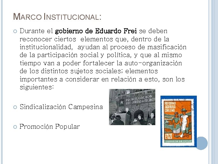 MARCO INSTITUCIONAL: Durante el gobierno de Eduardo Frei se deben reconocer ciertos elementos que, MARCO INSTITUCIONAL: Durante el gobierno de Eduardo Frei se deben reconocer ciertos elementos que,