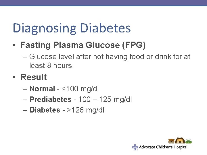 Diagnosing Diabetes • Fasting Plasma Glucose (FPG) – Glucose level after not having food