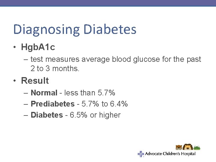 Diagnosing Diabetes • Hgb. A 1 c – test measures average blood glucose for