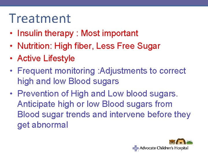 Treatment • • Insulin therapy : Most important Nutrition: High fiber, Less Free Sugar