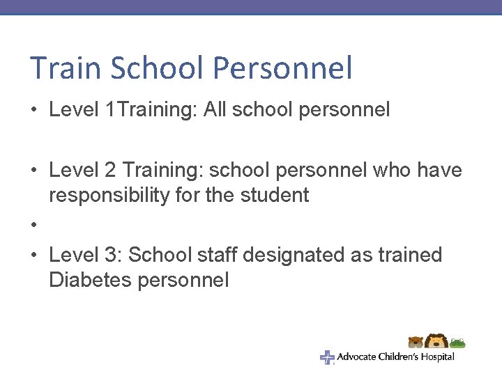 Train School Personnel • Level 1 Training: All school personnel • Level 2 Training: