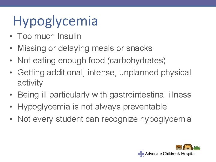 Hypoglycemia • • Too much Insulin Missing or delaying meals or snacks Not eating