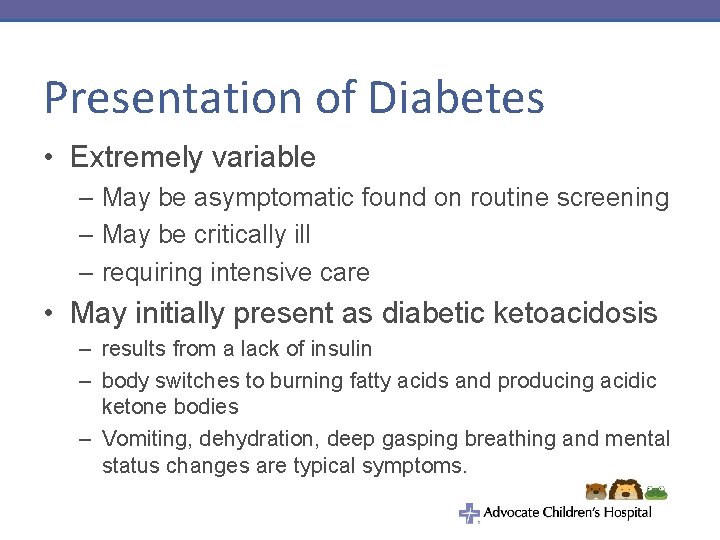 Presentation of Diabetes • Extremely variable – May be asymptomatic found on routine screening