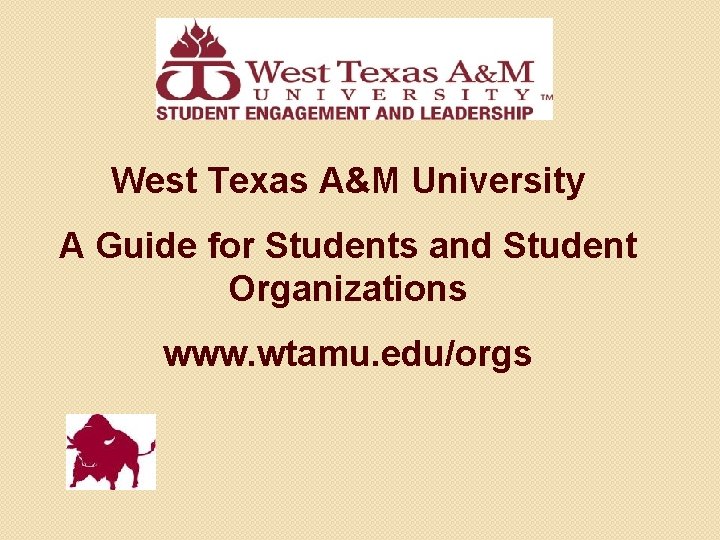 West Texas A&M University A Guide for Students and Student Organizations www. wtamu. edu/orgs