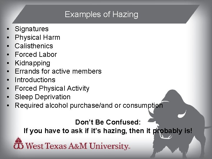 Examples of Hazing • • • Signatures Physical Harm Calisthenics Forced Labor Kidnapping Errands
