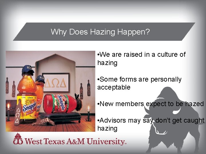 Why Does Hazing Happen? • We are raised in a culture of hazing •