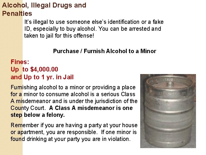 Alcohol, Illegal Drugs and Penalties It’s illegal to use someone else’s identification or a