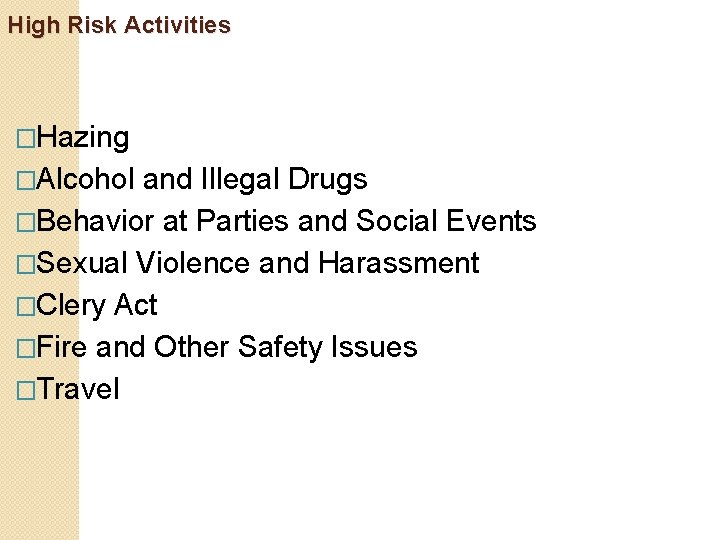 High Risk Activities �Hazing �Alcohol and Illegal Drugs �Behavior at Parties and Social Events