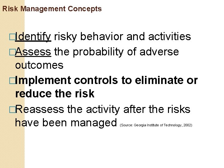 Risk Management Concepts �Identify risky behavior and activities �Assess the probability of adverse outcomes