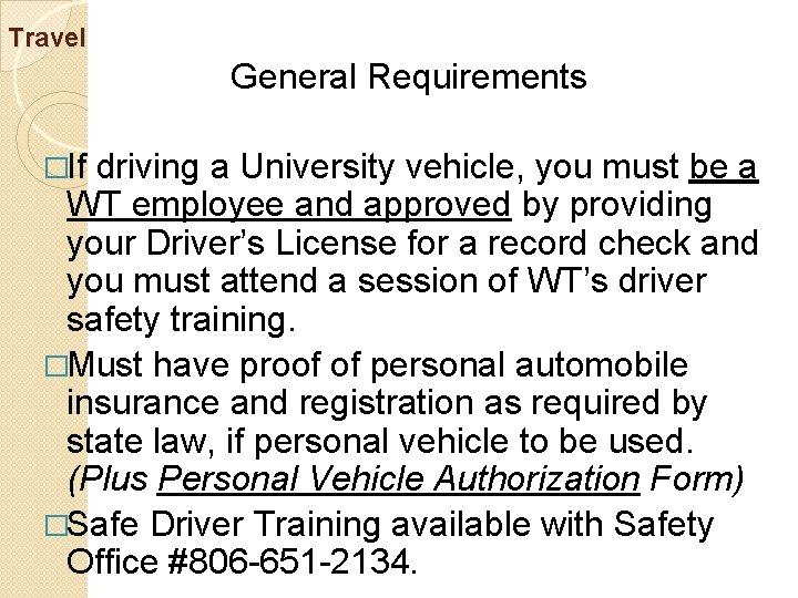 Travel General Requirements �If driving a University vehicle, you must be a WT employee