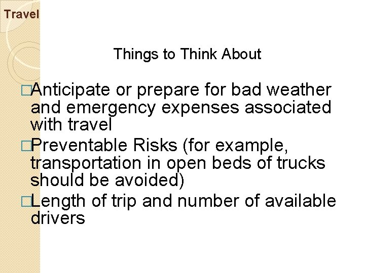 Travel Things to Think About �Anticipate or prepare for bad weather and emergency expenses