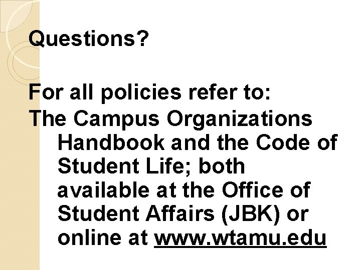 Questions? For all policies refer to: The Campus Organizations Handbook and the Code of