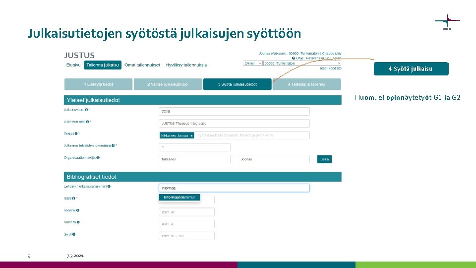 Julkaisutietojen syötöstä julkaisujen syöttöön 4 Syötä julkaisu Huom. ei opinnäytetyöt G 1 ja G