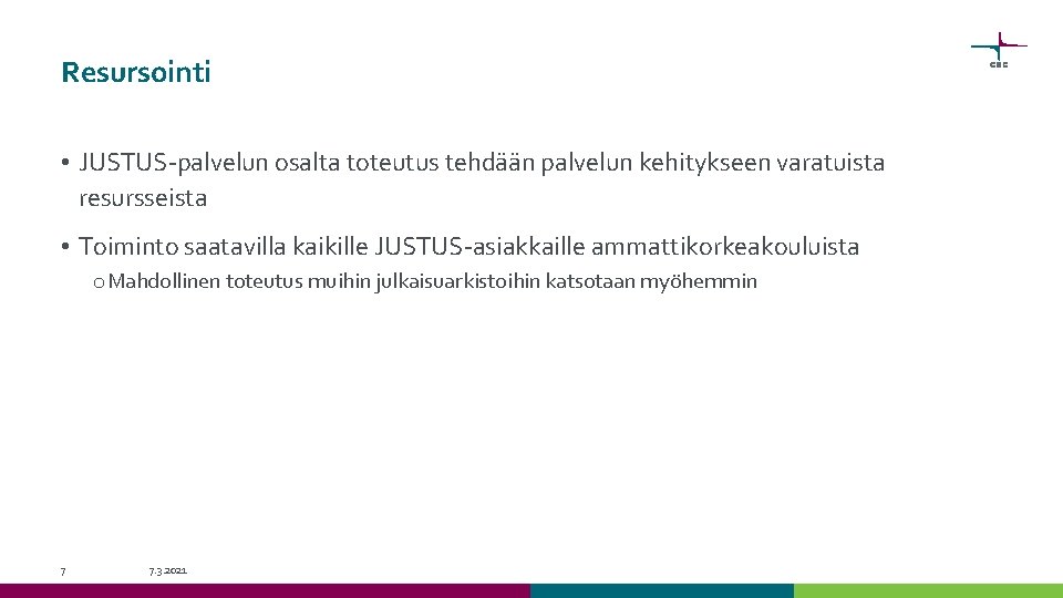 Resursointi • JUSTUS-palvelun osalta toteutus tehdään palvelun kehitykseen varatuista resursseista • Toiminto saatavilla kaikille