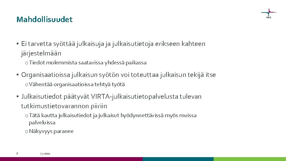 Mahdollisuudet • Ei tarvetta syöttää julkaisuja ja julkaisutietoja erikseen kahteen järjestelmään o Tiedot molemmista