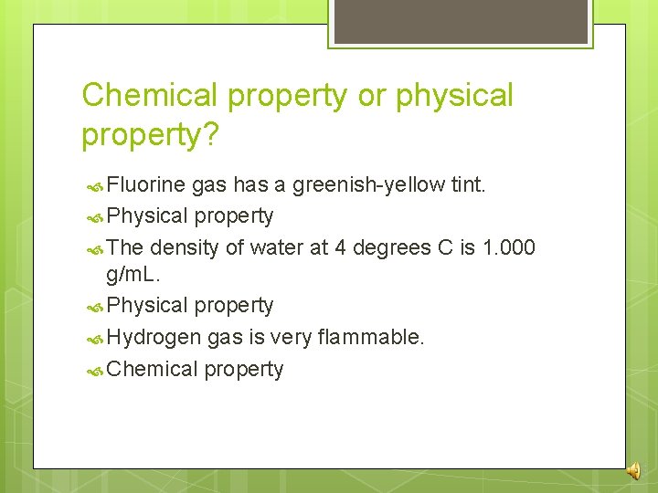 Chemical property or physical property? Fluorine gas has a greenish-yellow tint. Physical property The