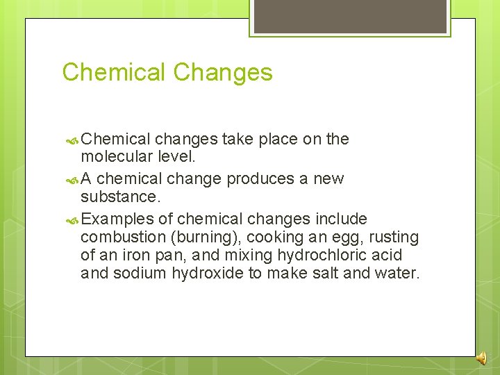 Chemical Changes Chemical changes take place on the molecular level. A chemical change produces
