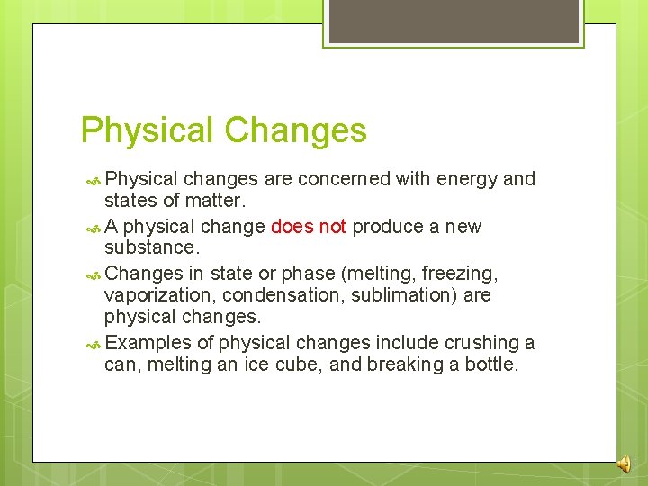 Physical Changes Physical changes are concerned with energy and states of matter. A physical