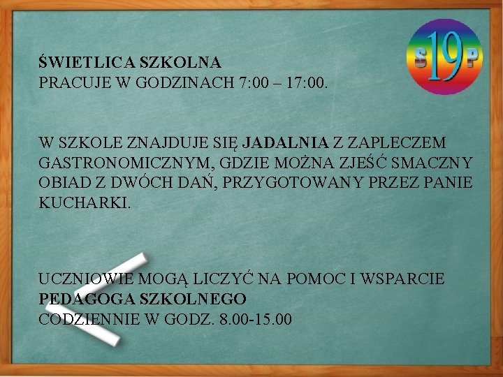 ŚWIETLICA SZKOLNA PRACUJE W GODZINACH 7: 00 – 17: 00. W SZKOLE ZNAJDUJE SIĘ