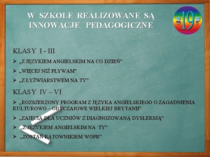 W SZKOLE REALIZOWANE SĄ INNOWACJE PEDAGOGICZNE KLASY I - III Ø „Z JĘZYKIEM ANGIELSKIM