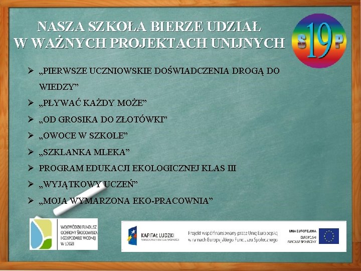 NASZA SZKOŁA BIERZE UDZIAŁ W WAŻNYCH PROJEKTACH UNIJNYCH Ø „PIERWSZE UCZNIOWSKIE DOŚWIADCZENIA DROGĄ DO