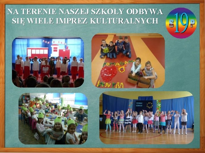 NA TERENIE NASZEJ SZKOŁY ODBYWA SIĘ WIELE IMPREZ KULTURALNYCH 