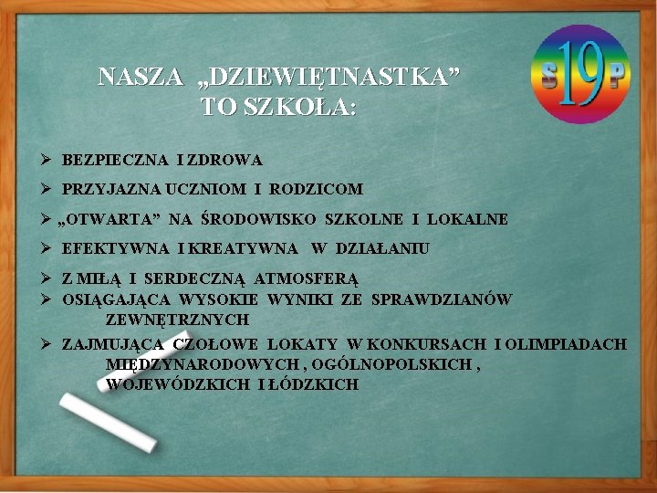 NASZA „DZIEWIĘTNASTKA” TO SZKOŁA: Ø BEZPIECZNA I ZDROWA Ø PRZYJAZNA UCZNIOM I RODZICOM Ø