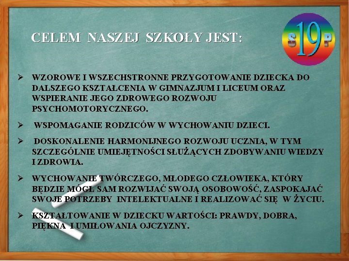 CELEM NASZEJ SZKOŁY JEST: Ø WZOROWE I WSZECHSTRONNE PRZYGOTOWANIE DZIECKA DO DALSZEGO KSZTAŁCENIA W