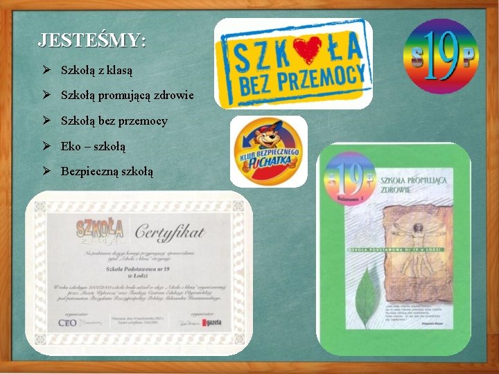 JESTEŚMY: Ø Szkołą z klasą Ø Szkołą promującą zdrowie Ø Szkołą bez przemocy Ø