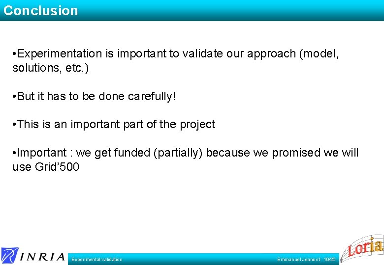 Conclusion • Experimentation is important to validate our approach (model, solutions, etc. ) •