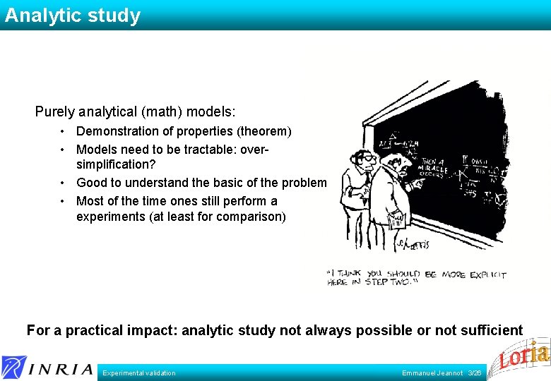 Analytic study Purely analytical (math) models: • Demonstration of properties (theorem) • Models need