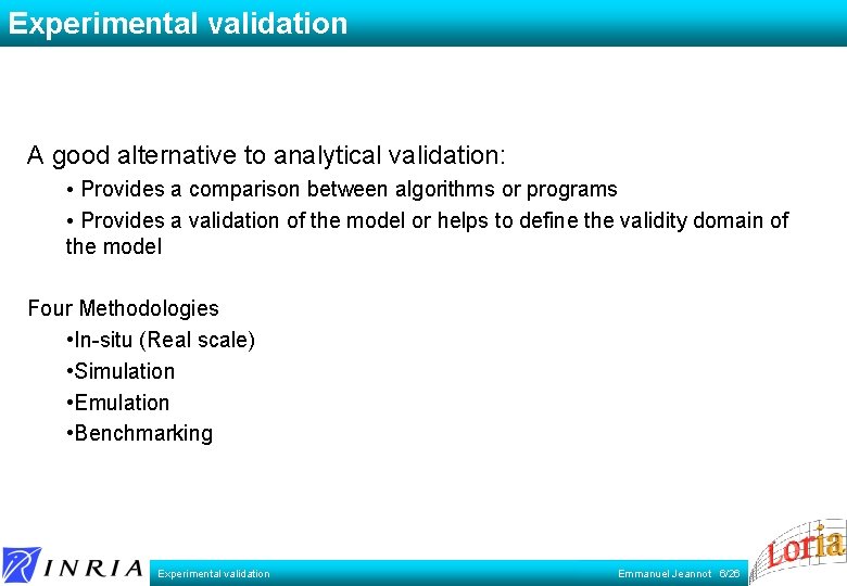 Experimental validation A good alternative to analytical validation: • Provides a comparison between algorithms