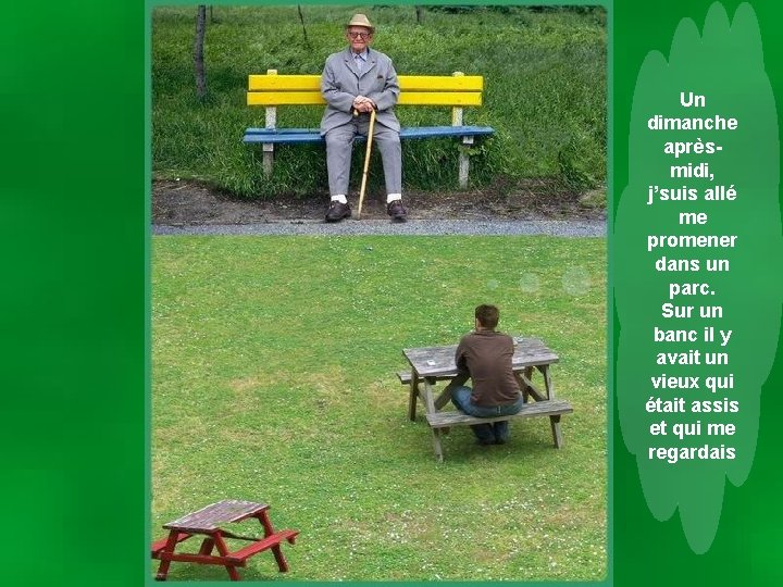 Un dimanche aprèsmidi, j’suis allé me promener dans un parc. Sur un banc il