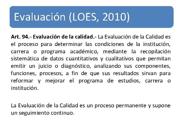 Evaluación (LOES, 2010) Art. 94. - Evaluación de la calidad. - La Evaluación de