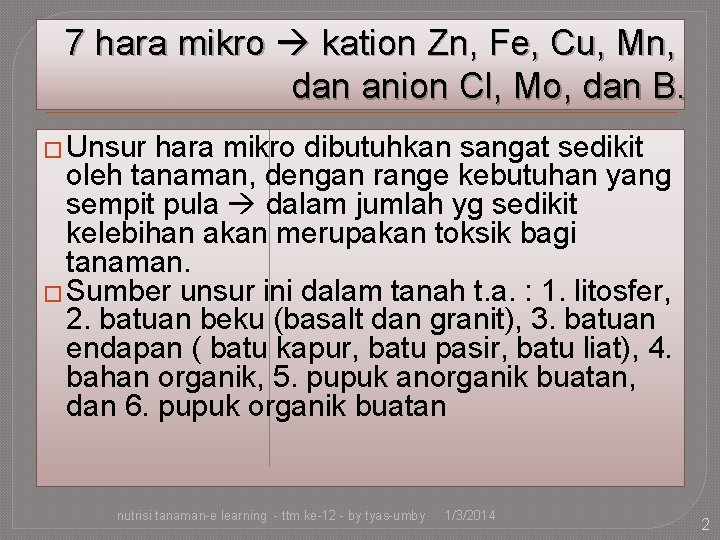 7 hara mikro kation Zn, Fe, Cu, Mn, dan anion Cl, Mo, dan B.