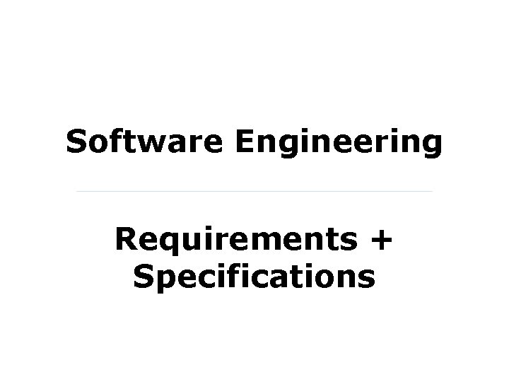 Software Engineering Requirements + Specifications 