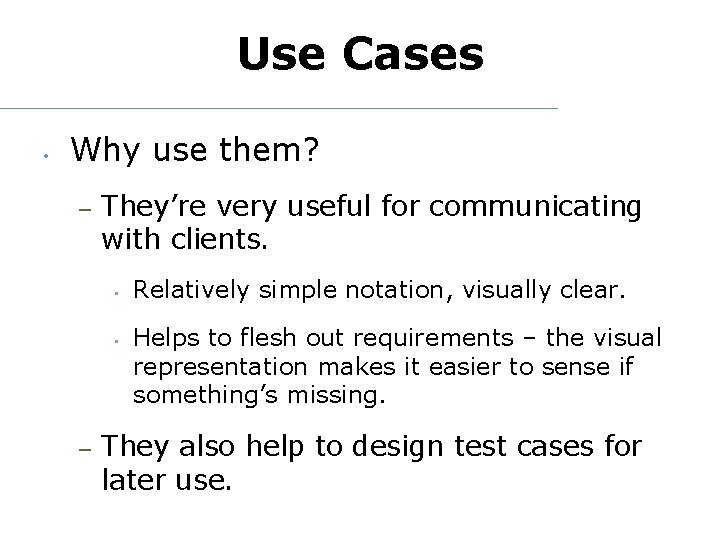 Use Cases • Why use them? – They’re very useful for communicating with clients.